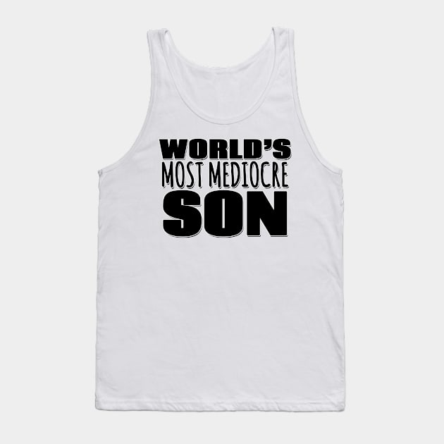 World's Most Mediocre Son Tank Top by Mookle